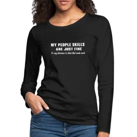 My People Skills Are Just Fine Women's Premium Long Sleeve T-Shirt